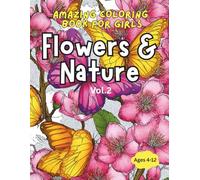 AMAZING COLORING BOOK FOR GIRLS V.2: Flowers & Nature