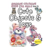 AMAZING COLORING BOOK FOR GIRLS V.5: Cute Objects & Toys