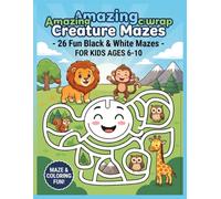 Amazing Creature Mazes: 26 Fun Black & White Mazes for Kids Ages 6-10