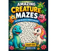 Amazing Creature Mazes - 66 Fun Black & White Mazes: Subtitle: Black & White Activity Book for Smart Kids Ages 6-10 | 8.5" x 11" Large Print | 66 ... Animals | Perfect Gift for Boys and Girls