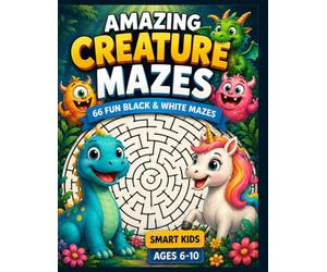 Amazing Creature Mazes - 66 Fun Black & White Mazes: Subtitle: Black & White Activity Book for Smart Kids Ages 6-10 | 8.5" x 11" Large Print | 66 ... Animals | Perfect Gift for Boys and Girls