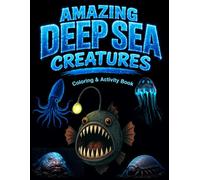 Amazing Deep Sea Creatures Coloring & Activity Book for Kids: Explore the Darkest Creatures in the Ocean With Coloring Pages, Word Searches, Mazes & Fun Facts