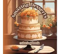 Amazing Desserts - A Delicious Coloring Book for Relaxation and Creativity: 40 delightful dessert illustrations to color - cakes, cupcakes, pastries & sweet moments