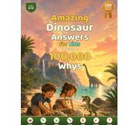 Amazing Dinosaur Answers for Kids: With 100,000 Whys