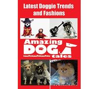 Amazing Dog Tales - Latest Doggie Trends and Fashions