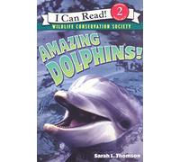 Amazing Dolphins!: An I Can Read Book About Friendly Animals That Whistle and Live in Rivers for Kids (Ages 4-8)