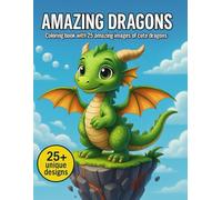 Amazing Dragons: Coloring Book with 25 amazing images of cute dragons
