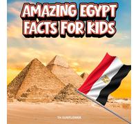 Amazing Egypt Facts for Kids: A Fun Travel and Learning Book with Color Photos About Egypt's Pyramids, Pharaohs, the Nile River, Mummies, Desert ... Cleopatra, and Culture for Young Explorers