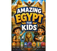 Amazing Egypt for Kids: Discover Ancient Egypt, Pharaohs, Pyramids, Mummies, Nile River, Egyptian Gods, Temples, History, Culture, Geography, ... and Fun Facts for Curious Young Explorers