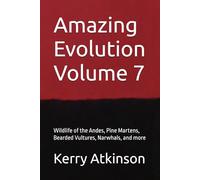 Amazing Evolution Volume 7: Wildlife of the Andes, Pine Martens, Bearded Vultures, Narwhals, and more