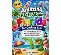 Amazing Facts About Florida for Curious Kids: Fun Florida Facts About Animals, Beaches, Space, Nature, and Adventure