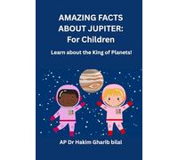 AMAZING FACTS ABOUT JUPITER: For Children: Learn About the King of Planet