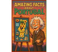 Amazing Facts About Portugal: Discover 300 Fascinating Secrets, Hidden Stories, and Surprising Trivia About Portugal: Portugal Trivia - From Ancient ... to Portuguese Culture, Traditions, and Min