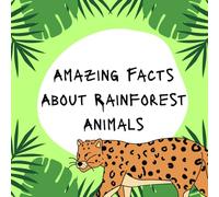 Amazing Facts About Rainforest Animals: A Fun and Educational Picture Book for Curious Kids