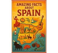 Amazing Facts About Spain: 300 Fascinating Trivia, Cultural Secrets & Hidden Gems Every Spain Lover Should Know: Discover Spanish History, Culture, ... Interactive Quiz & Comprehensive Glossary