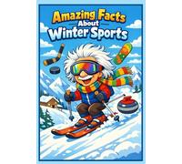 Amazing Facts About Winter Sports: 250 Mind Blowing Trivia, Records & Stories About Skiing, Snowboarding, Hockey, Ice Skating & More: Fun Educational ... Gift for Sports Lovers & Curious Minds