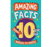 Amazing Facts Every 10 Year Old Needs to Know: A hilarious illustrated book of trivia, the perfect boredom busting alternative to screen time for kids!