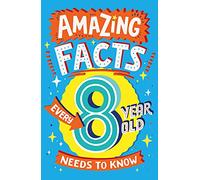 Amazing Facts Every 8 Year Old Needs to Know: A hilarious illustrated book of trivia, the perfect boredom busting alternative to screen time for kids!