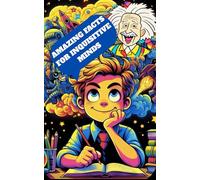 AMAZING FACTS FOR INQUISITIVE MINDS: Nurture Curious Children With This Mind-blowing Book # For All Ages
