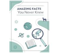 Amazing facts you never knew: Fun and Fascinating Knowledge for Curious Minds | Incredible Facts About Science, History, and the World | Mind-Blowing Facts to Amaze and Inspire