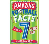 AMAZING FOOTBALL FACTS EVERY 7 YEAR OLD NEEDS TO KNOW: A hilarious illustrated book of trivia, the perfect boredom busting alternative to screen time ... trivia book packed with facts for 2025!