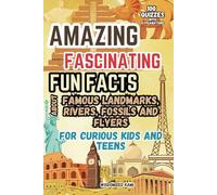 Amazing Fun Facts and Fascinating Trivia About Famous Landmarks, Rivers, Fossils and More: A Quiz and Fact Book for Curious Kids and Teens (Ages 8-12)