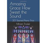 Amazing Grace How Sweet the Sound: 20 Sacred Piano Trios