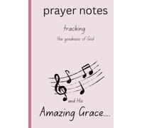 Amazing Grace Prayer Journal: A sweet space to record prayers and to follow up with those we've prayed for.