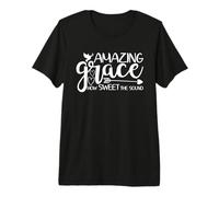 Amazing Grace, Quanto è Dolce Il Suono Maglietta Premium