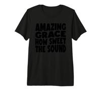 Amazing Grace, Quanto è Dolce Il Suono Maglietta Premium