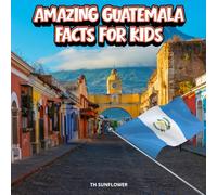 Amazing Guatemala Facts for Kids: A Fun Travel and Learning Book with Color Photos About the Country’s Volcanoes, Rainforests, Mayan Ruins, Wildlife, Culture, History, and People