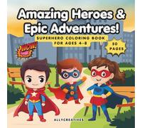 Amazing Heroes & Epic Adventures!: Superhero Coloring Book for Ages 4-8