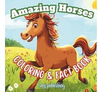 Amazing Horses Coloring and Fact Book: An educational resource for kids age 6-10 teaching facts about mares stallions and foals; great gift for horse lovers