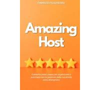 Amazing host. Il sistema passo-passo per organizzare e automatizzare la gestione della tua attività extra-alberghiera