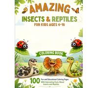 Amazing Insects Reptiles Coloring Book: 100 Fun and Educational Coloring Pages With Interesting Facts About Insects and Reptiles For Kids Ages 4-10