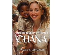 Amazing Journeys Through Ghana