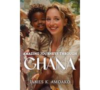 Amazing Journeys Through Ghana