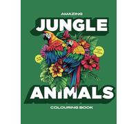 Amazing Jungle Animals Colouring Book: Over 80 pages with over 40 unique images for children aged 2 - 8