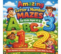 Amazing Letter & Number Mazes for Kids Ages 4-8: Fun Alphabet & Counting Adventures Learn While You Play