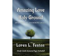 Amazing Love. Holy Ground: Seven Prayers. Anchoring Grace.