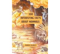 Amazing Mammal Facts for Kids: 100 Incredible Facts About Mammals with Full-Color Illustrations | Ages 7-12