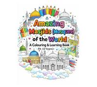 Amazing Masjids (Mosques) in the World: A Colouring & Learning Journey Through Mosques Around the World