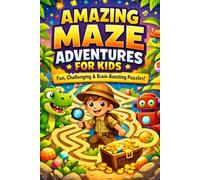 Amazing Maze Adventures For Kids: A Collection of Fun and Challenging Maze Activity Book Puzzles For Ages 4,5,6,7,8