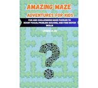 Amazing Maze Adventures for Kids: Fun and Challenging Maze Puzzles to Boost Focus, Problem-Solving, and Fine Motor Skills (Ages 4-8)