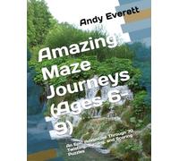 Amazing Maze Journeys (Ages 6-9): An Epic Adventure Through 70 Twisting, Turning, and Scoring Puzzles
