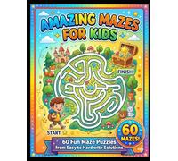 Amazing Mazes for Kids: 60 Fun Maze Puzzles from Easy to Hard with Solutions