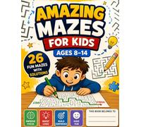 Amazing Mazes for Kids Ages 8-14: 26 Fun and Challenging Mazes With Solutions | Brain Games Activity Book for Smart Kids