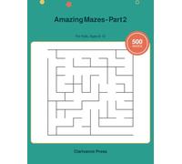 Amazing Mazes - Part 2: 500 Maze Puzzles for Kids Ages 8-12, From Easy to Brain Boosting (Guaranteed Solvable)