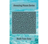 Amazing Mazes Series Book Two: Easy: Fun and Engaging Mazes to Build Focus and Problem-Solving Skills
