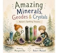 Amazing Minerals, Geodes & Crystals: Nature's Sparkling Treasures